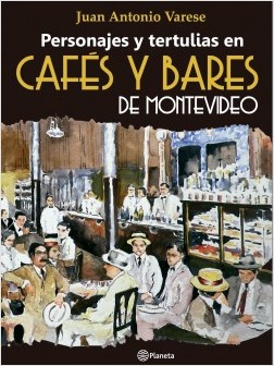 CAFÉS Y BARES DE MONTEVIDEO- Personajes y tertulias