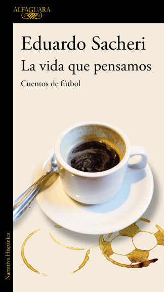 La vida que pensamos. Cuentos de fútbol
