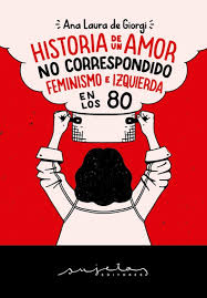 Historia de un amor no correspondido, feminismo e izquierda en los '80.