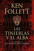 Las tinieblas y el alba (precuela de la Saga Pilares de la tierra)