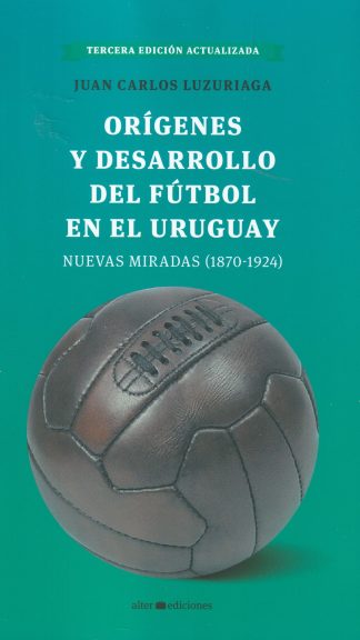 Orígenes y desarrollo del fútbol en el Uruguay.