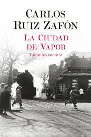 La ciudad de vapor - Carlos Ruiz Zafón - Planeta