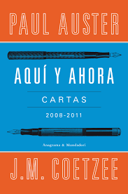 Aquí y ahora. Cartas entre Paul Auster y J.M. Coetzee (2008-2011)