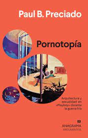 Pornotopía. Arquitectura y sexualidad en "Playboy" durante la Guerra Fría.