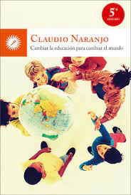 Cambiar la educación para cambiar el mundo - Claudio Naranjo