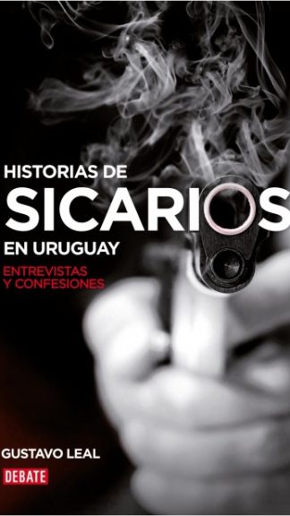 Historias de sicarios en Uruguay. Entrevistas y confesiones