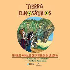 Tierra de dinosaurios. Temibles animales que vivieron en Uruguay