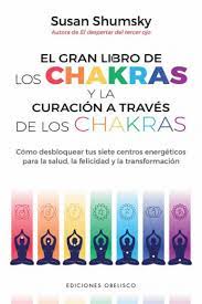 EL GRAN LIBRO DE LOS CHAKRAS, curación a través de los chakras