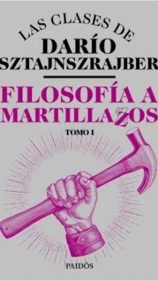 Filosofía a martillazos I. Las clases de Darío Sztajnszrajber