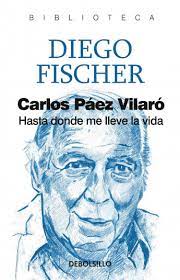 Carlos Páez Vilaró. Hasta donde me lleve la vida