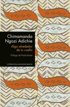 Chimamanda Ngozi Adichie. Algo alrededor de tu cuello