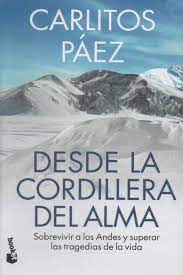 DESDE LA CORDILLERA DEL ALMA- Sobrevivir a los Andes y superar las tragedias de la vida