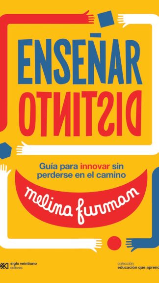 Enseñar distinto. Guía para innovar sin perderse en el camino