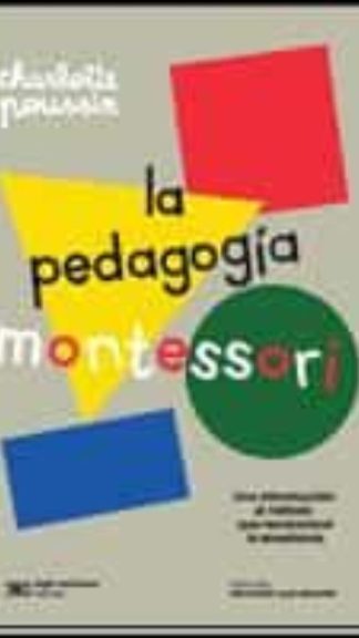 La Pedagogía Montessori- Una introducción al método que revolucionó la enseñanza