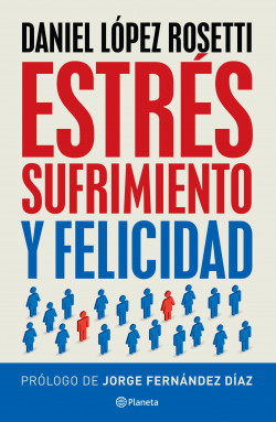 Estrés, sufrimiento y felicidad-Daniel López Rosetti