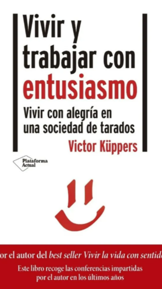 Vivir y trabajar con entusiasmo- vivir con alegría en una sociedad de tarados- Victor Küppers