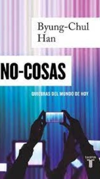 No-Cosas- Quiebres del mundo de hoy- Byung-Chul Han