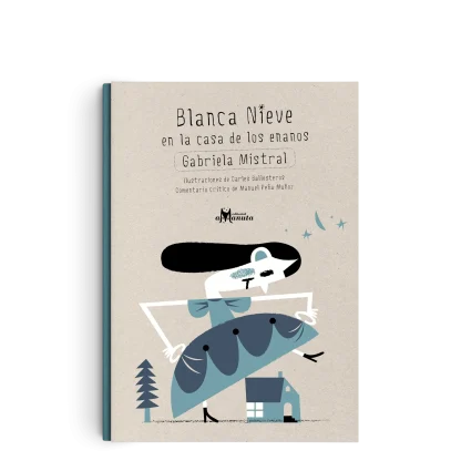 Blanca nieve en la casa de los enanos- Gabriela Mistal- Amanuta