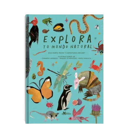 Explora tu mundo natural- Ana María Pavez y Constanza Recart