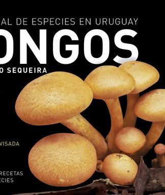 Hongos Volumen I- Guía visual de especies en Uruguay- Alejandro Sequeira