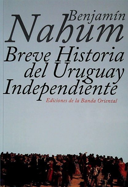 Breve historia del Uruguay independiente- Benjamín Nahum