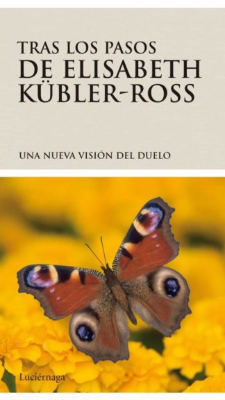 Tras los pasos de Elisabeth Kübler Ross: Una nueva visión del duelo
