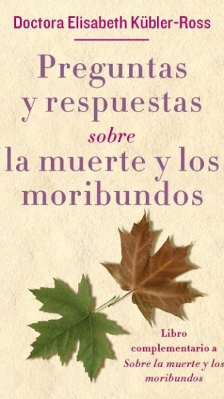 Preguntas y respuestas sobre la muerte y los moribundos- Elisabeth Kübler Ross