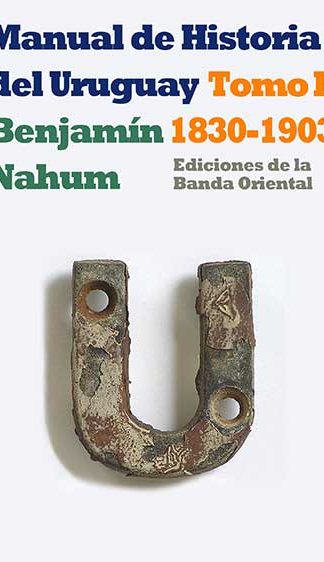 MANUAL DE HISTORIA DEL URUGUAY 1830-1903 TOMO 1