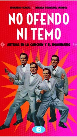 No ofendo ni temo- Artigas en la canción y el imaginario