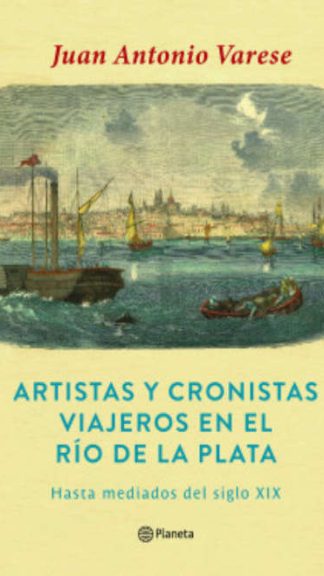 Artistas y cronistas viajeros en el Río de la Plata (hasta mediados del SXIX)
