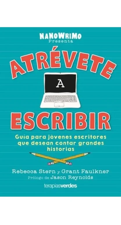 Atrévete a escribir. Guía para jóvenes escritores