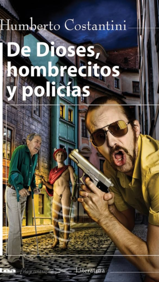 De Dioses, Hombrecitos Y Policías - Humberto Costantini