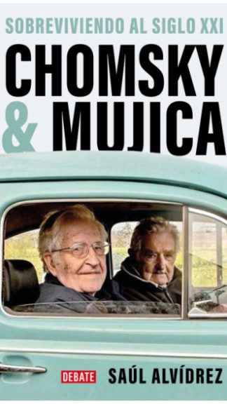 Chomsky & Mujica- Sobreviviendo al siglo XXI- Saúl Alvídrez