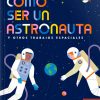 Cómo ser un astronauta y otros trabajos espaciales