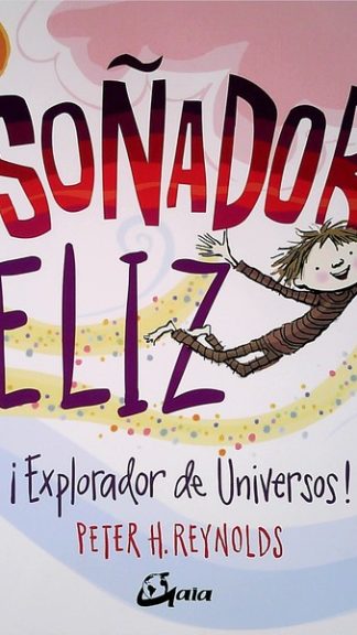 Soñador Feliz ¡ Explorador de Universos!- Peter H. Reynolds