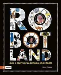 Robotland- Guía a través de la historia de los robots- Berta Páramo