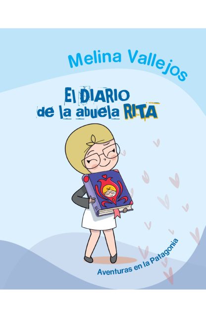 El diario de la abuela Rita: Aventuras en la Patagonia