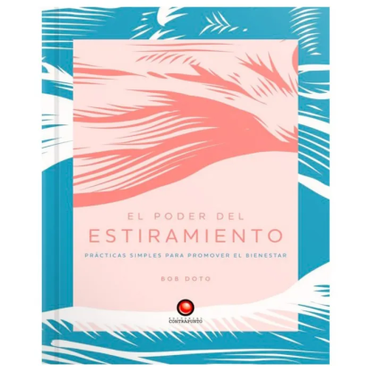 El poder del estiramiento-Prácticas simples para promover el bienestar