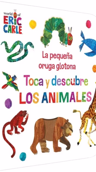La pequeña oruga glotona- Toca y descubre los animales