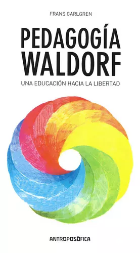 Pedagogía Waldorf, una educación hacia la libertad