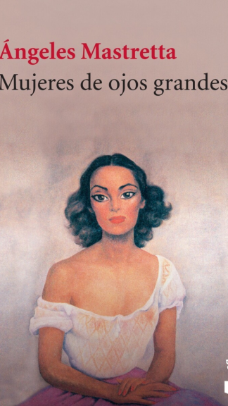 Mujeres de ojos grandes - Ángeles Mastretta