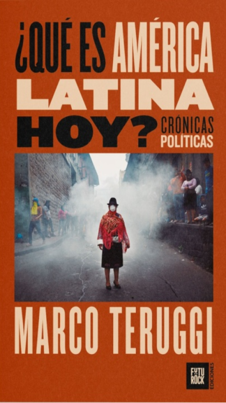 ¿Qué es América Latina hoy? Crónicas políticas - Marco Teruggi