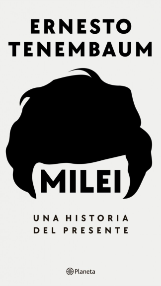 Milei - Una historia del presente