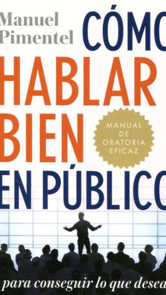 Cómo hablar bien en público-Manual de oratoria eficaz